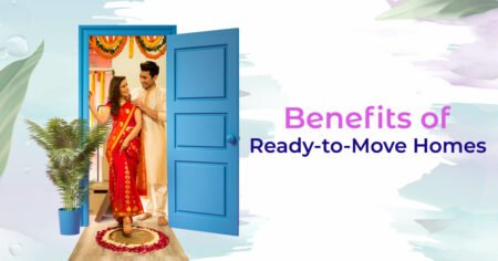 Benefits of Ready-to-Move Homes (In Detail)